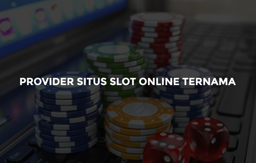 Provider Situs Slot Online Ternama